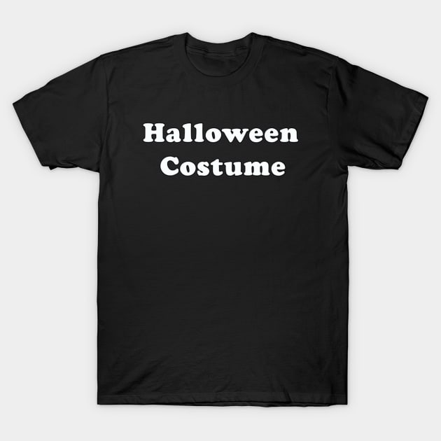 Halloween Costume Word Halloween Funny Simple Easy T-Shirt by Ghost Of A Chance 